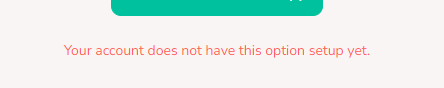 Error message reading "Your account does not have this option setup yet."