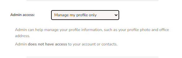 Admin access: Manage my profile only - Admin can help manage profile information such as profile photo and office address. Admin does not have access to your account or contacts.