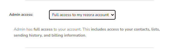 Admin access: Full access to my rezora account - Admin has full access to your account. This includes access to contacts, list, sending history, and billing information.