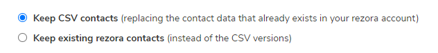 An image of “Step 3: Let us know how we should handle CSV contacts that already exist in your rezora account.” with the "keep csv contacts" option selected.