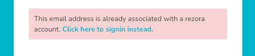 An error saying "This email address is already associated with a rezora account. CLick here to signin instead"
